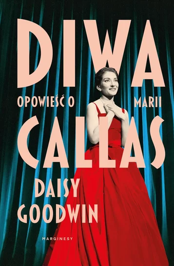 Diwa. Opowieść o Marii Callas – Daisy Goodwin