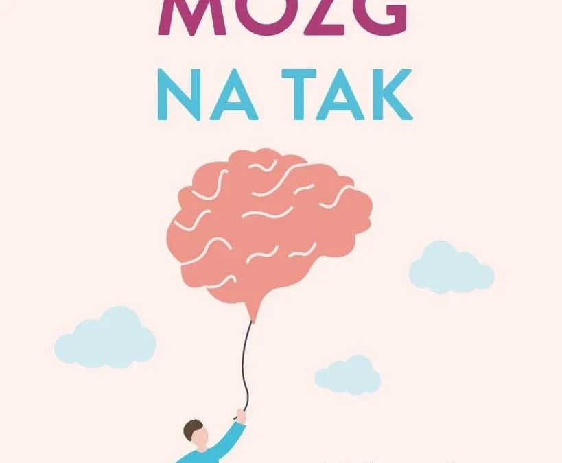 Mózg na tak. Jak pielęgnować w dziecku odwagę, ciekawość i odporność psychiczną – Daniel J. Siegel, Tina Payne Bryson,