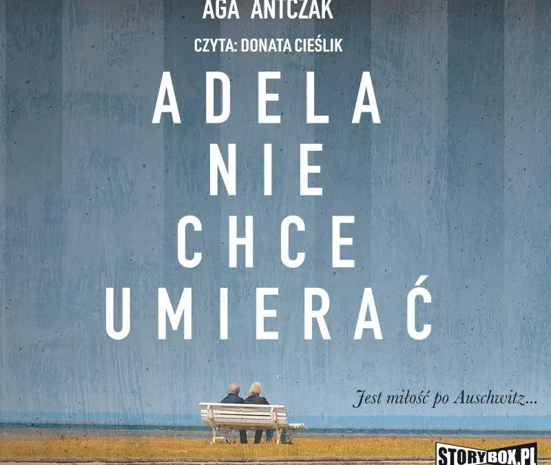Adela nie chce umierać – Aga Antczak