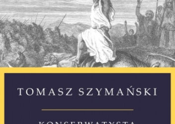 Konserwatysta w niekonserwatywnym świecie – Tomasz Szymański
