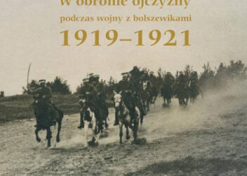 Polscy ziemianie w obronie ojczyzny podczas wojny z bolszewikami 1919-1921 – Marcin K. Schirmer.