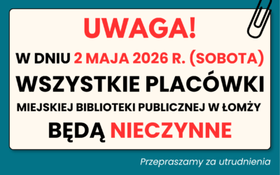 W dniu 2 maja 2026 r. (sobota) wszystkie placówki Miejskiej Biblioteki Publicznej w Łomży będą nieczynne