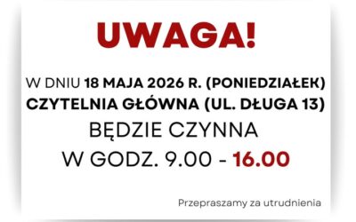 W dniu 18 maja Czytelnia czynna do godz. 16.00