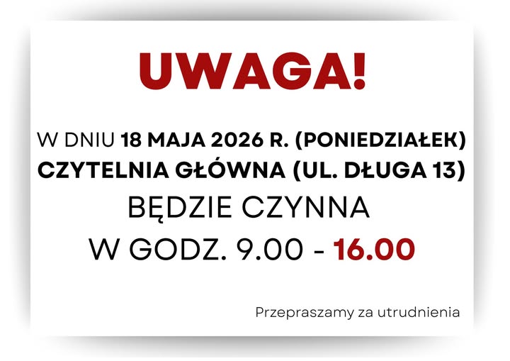 W dniu 18 maja Czytelnia czynna do godz. 16.00
