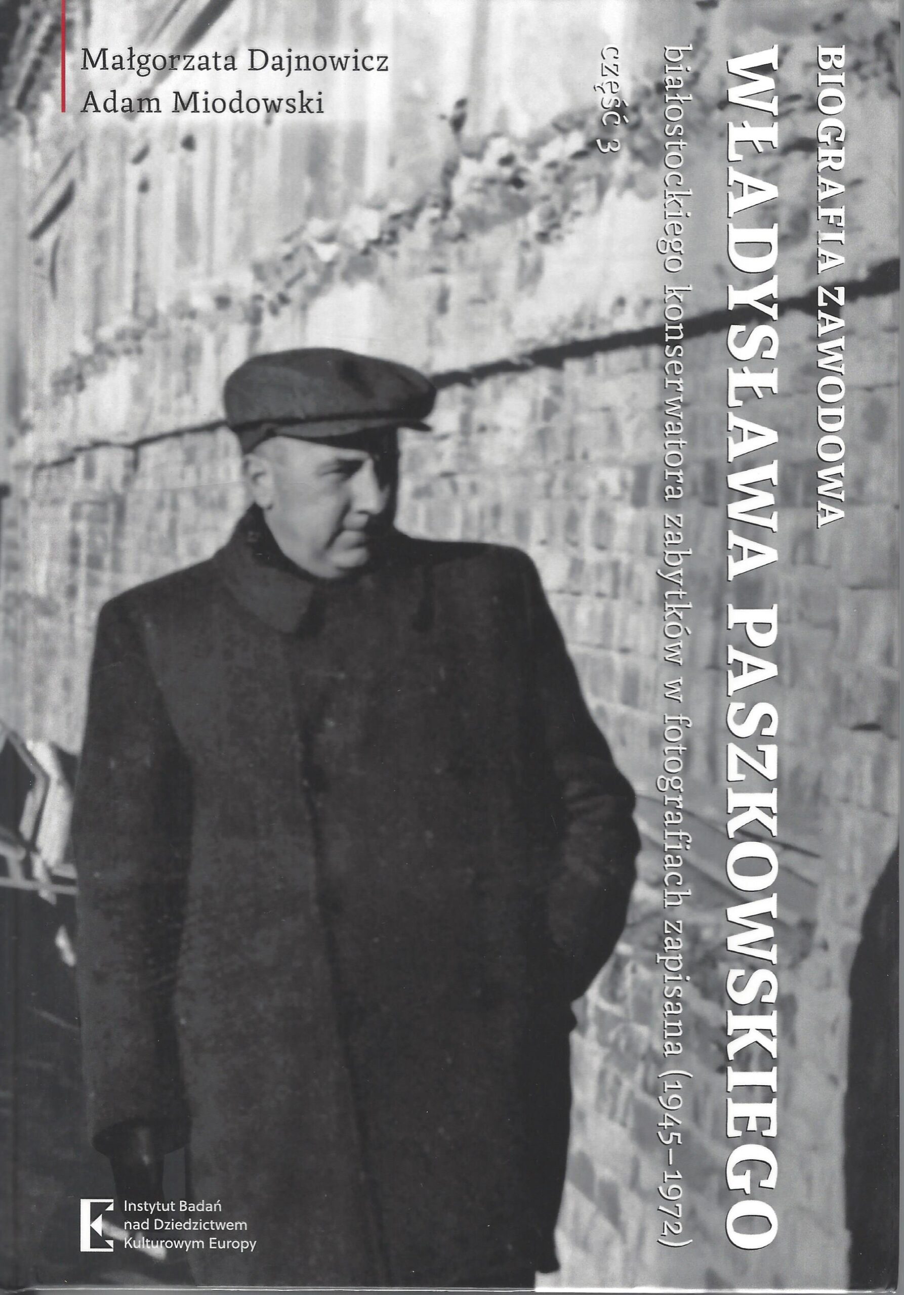 Biografia zawodowa Władysława Paszkowskiego białostockiego konserwatora zabytków w fotografiach zapisana (1945-1972). Cz. 3 – Małgorzata Dajnowicz, Adam Miodowski