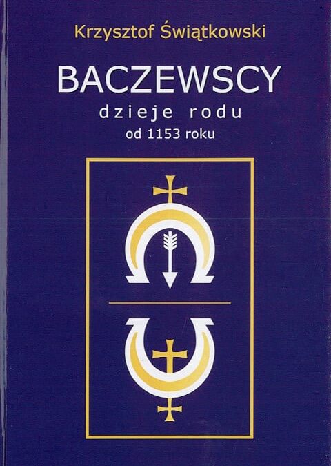 Baczewscy : dzieje rodu od 1153 roku – Krzysztof Świątkowski