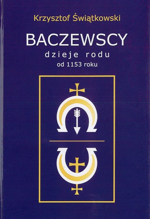Baczewscy : dzieje rodu od 1153 roku – Krzysztof Świątkowski