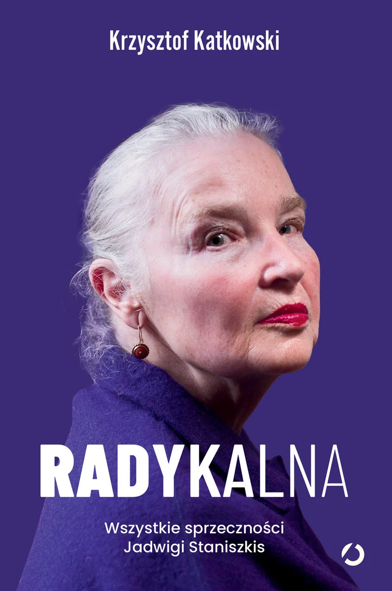 Radykalna. Wszystkie sprzeczności Jadwigi Staniszkis – Krzysztof Katkowski