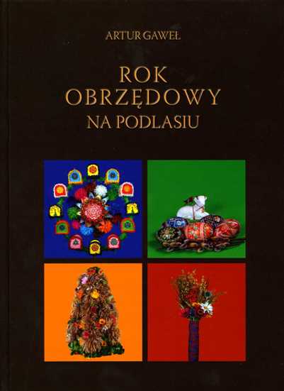 Rok obrzędowy na Podlasiu – Artur Gaweł