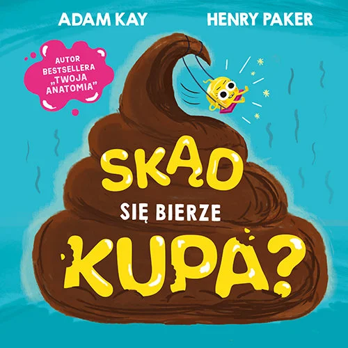 Skąd się bierze kupa? – Henry Paker, Adam Kay