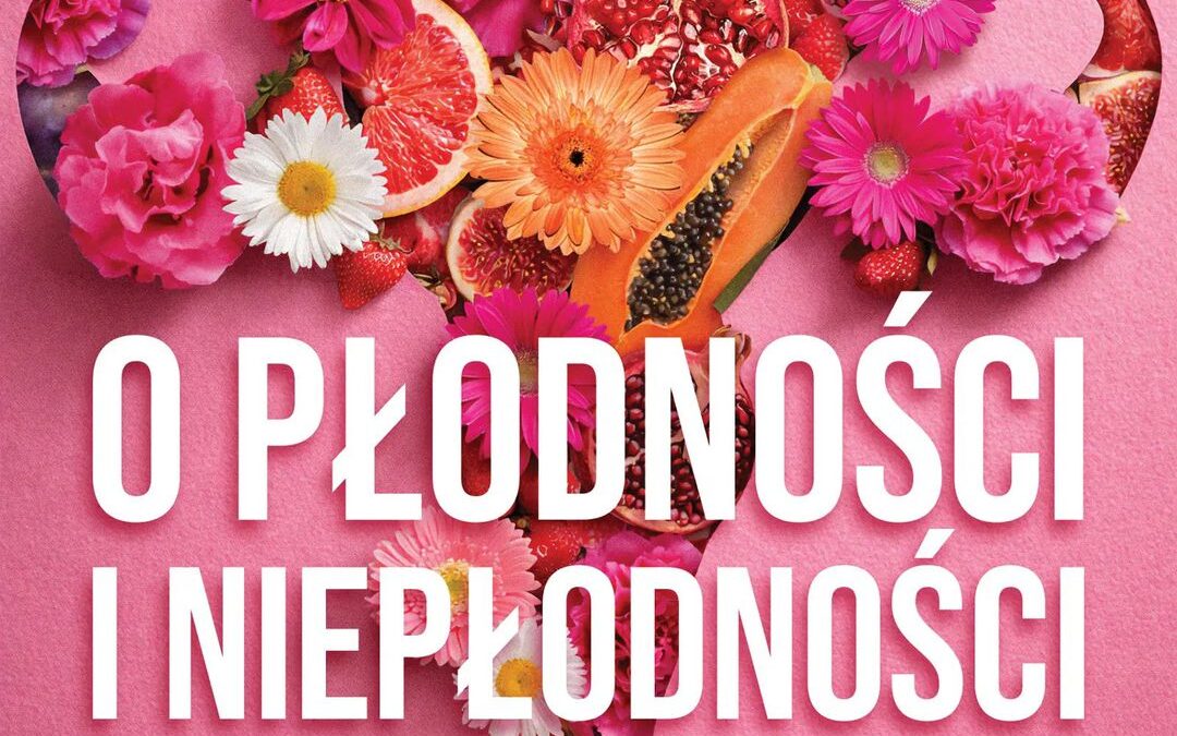 O płodności i niepłodności : czego ginekolog ci nie powie – dr. n. med. Tadeusz Oleszczuk ginekolog, Małgorzata Zielińska dietetyczka