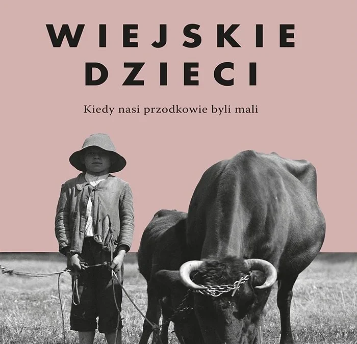 Wiejskie dzieci. Kiedy nasi przodkowie byli mali – Aneta Godynia