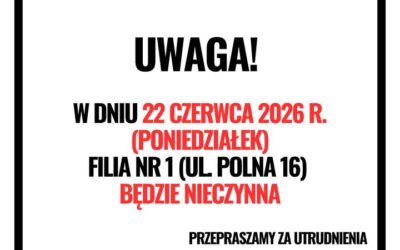 W dniu 22 czerwca 2026 r. Filia nr 1 (ul. Polna 16) będzie nieczynna