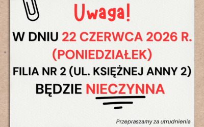W dniu 22 czerwca 2026 r. (poniedziałek) Filia nr 2 (ul. Księżnej Anny 2) będzie nieczynna