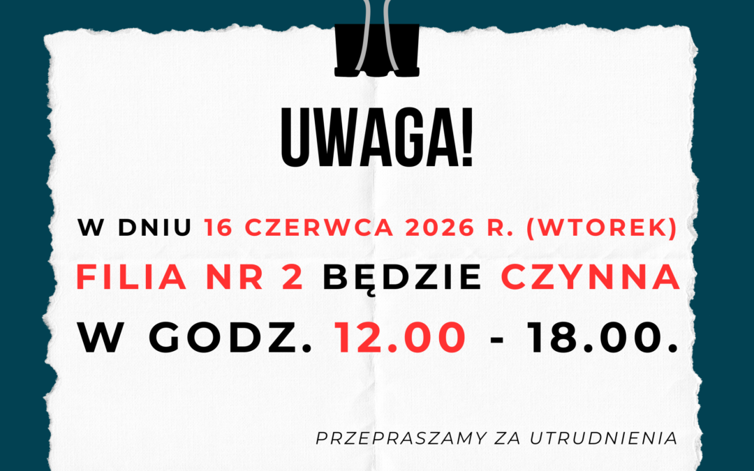 W dniu 16 czerwca Filia nr 2 czynna w godzinach 12.00-18.00