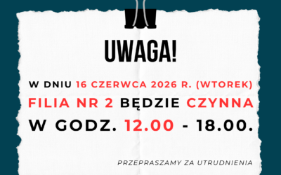 W dniu 16 czerwca Filia nr 2 czynna w godzinach 12.00-18.00
